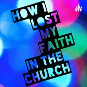 Podcast How I Lost My Faith In The Church