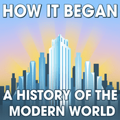Podcast How It Began: A History of the Modern World