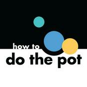 Podcast How to Do the Pot