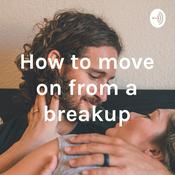 Podcast How to move on from a breakup