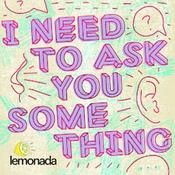 Podcast I Need To Ask You Something