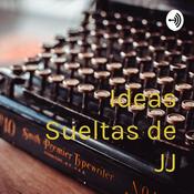 Podcast Ideas Sueltas de JJ