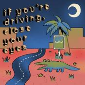 Podcast If You're Driving, Close Your Eyes