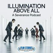 Podcast Illumination Above All: A Severance Podcast