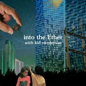 Podcast Into The Ether with Kid Nicoleman