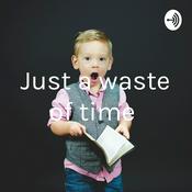 Podcast Just a waste of time