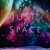 Podcast Just... In Space: A Sleep Podcast