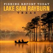 Podcast Lake Sam Rayburn, Texas Fishing Report Today