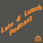 Podcast Late 4 Lunch