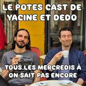 Podcast Le Potes Cast de Yacine et Dedo
