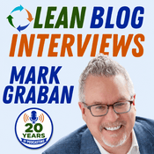 Podcast Lean Blog Interviews: Real-World Lean Leadership Conversations in Healthcare and Beyond