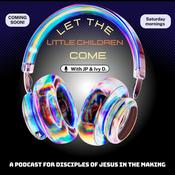 Podcast LET THE LITTLE CHILDREN COME PODCAST