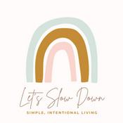 Podcast Let’s Slow Down: Simple + Intentional Living, Decluttering, Life on Purpose