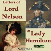 Podcast Letters of Lord Nelson to Lady Hamilton, Volume I, The by Horatio Nelson (1758 - 1805)