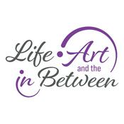 Podcast Life Art and the in Between
