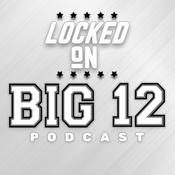 Podcast Locked On Big 12 | Daily College Football & Basketball Podcast