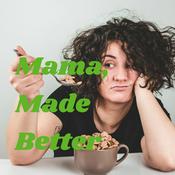 Podcast Mama, Made Better