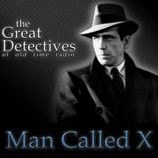Podcast The Great Detectives Present the Man Called X (Old Time Radio)