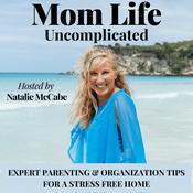Podcast Mom Life: Uncomplicated - Parenting tips, organization, routines, self-care, mindset