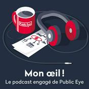Podcast Mon œil! Le podcast engagé de Public Eye