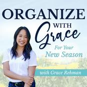 Podcast ORGANIZE WITH GRACE | Declutter | Renew | Rebuild