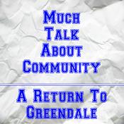Podcast Much Talk About Community: A Return To Greendale!