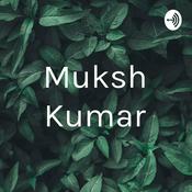 Podcast Muksh Kumar