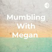 Podcast Mumbling With Megan