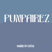 Podcast NAIZ IRRATIA - Punpairez | naiz.eus