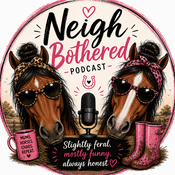 Podcast Neigh Bothered