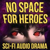Podcast No Space For Heroes -  A Science Fiction Audio Adventure