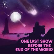 Podcast One Last Show Before the End of the World