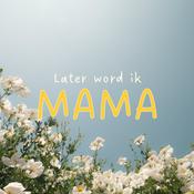 Podcast Later word ik mama