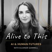 Podcast Alive to This: AI & Human Futures