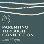 Podcast Parenting Through Connection with Megan