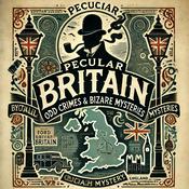 Podcast Peculiar Britain: Odd Crimes & Bizarre Mysteries