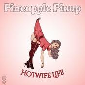 Podcast Pineapple Pinup: Hotwife Swingers Life