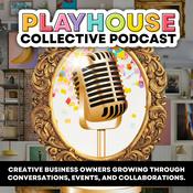 Podcast Playhouse Collective: Creative business owners growing through conversations, events, and collaborations.