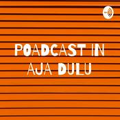 Podcast POADCAST IN AJA DULU