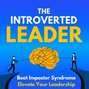 Podcast The Introverted Leader: Beat Imposter Syndrome to Elevate Your Leadership & Get Promoted