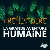 Podcast Préhistoire - La grande aventure humaine