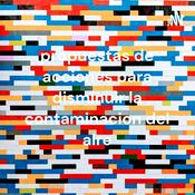 Podcast propuestas de acciones para disminuir la contaminacion del aire
