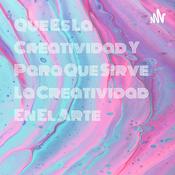 Podcast Que Es La Creatividad Y Para Que Sirve La Creatividad En El Arte