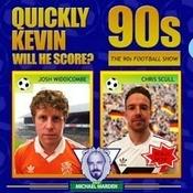 Podcast Quickly Kevin; will he score? The 90s Football Show