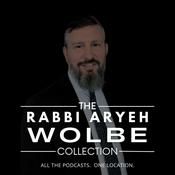 Podcast Rabbi Aryeh Wolbe Podcast Collection