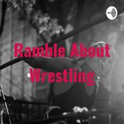 Podcast Ramble About Wrestling