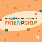 Podcast Rediscovering the Lost Art of Friendship