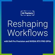 Podcast Reshaping Workflows with Dell Pro Precision and NVIDIA RTX PRO GPUs