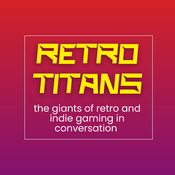 Podcast Retro Titans - the giants of retro and indie gaming in conversation