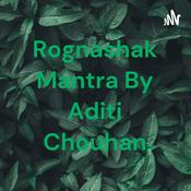 Podcast Rognashak Mantra By Aditi Chouhan